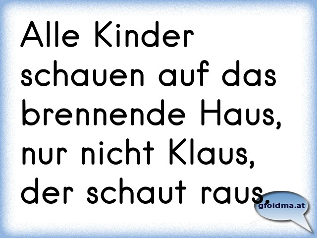 alle-kinder-schauen-auf-das-brennende-haus-nur-nicht-klaus-der-schaut-raus.png